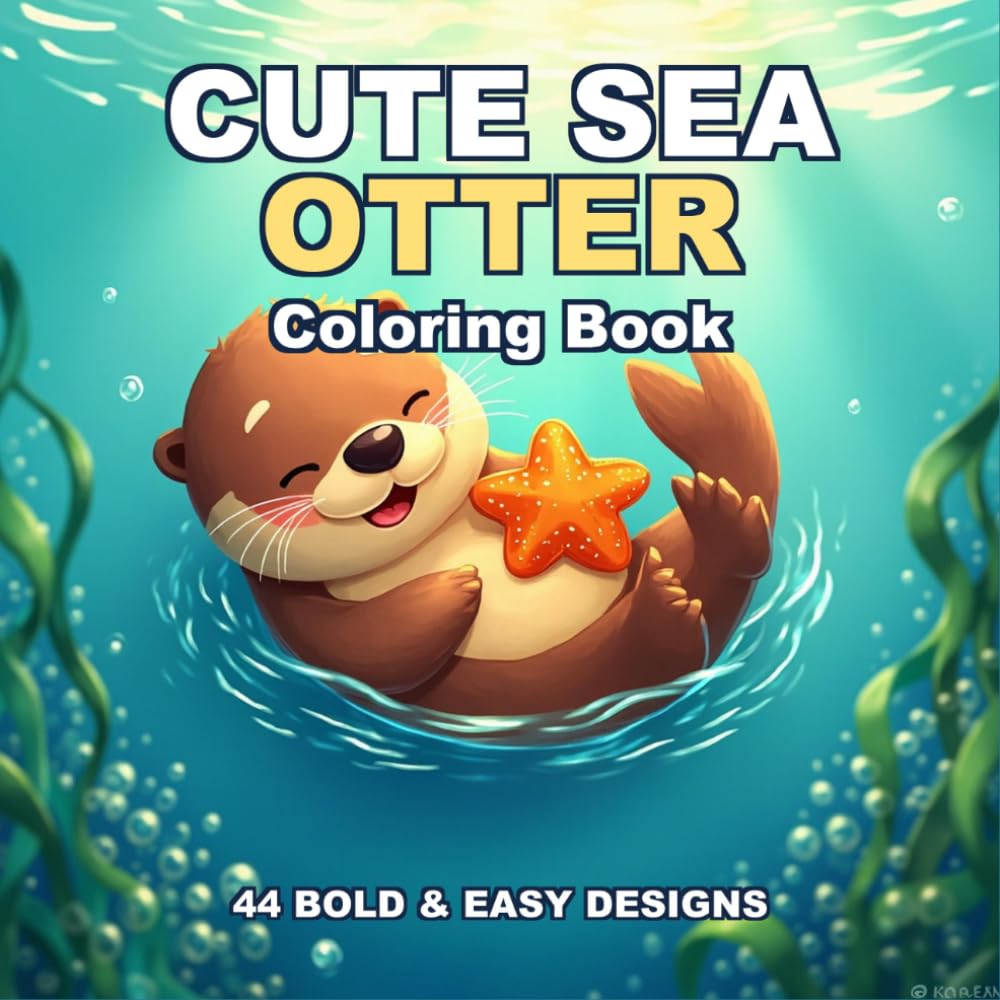 Cute Sea Otter Coloring Book: Bold & Easy Coloring Pages for Kids and Adults · 44 Adorable Sea Otter Designs for Relaxation