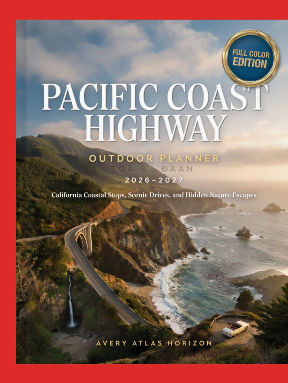 Pacific Coast Highway Outdoor Planner 2026-2027: California Coastal Stops, Scenic Drives, and Hidden Nature Escapes