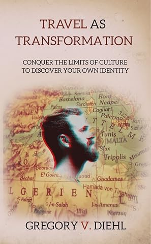 Travel as Transformation: Conquer the Limits of Culture to Discover Your Own Identity