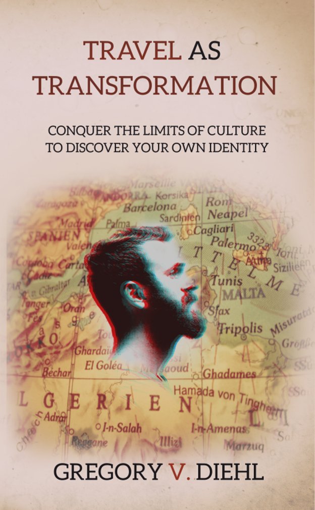 Travel as Transformation: Conquer the Limits of Culture to Discover Your Own Identity