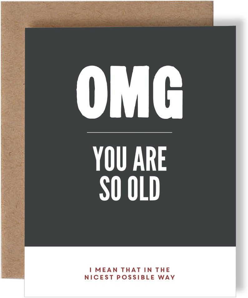 OMG You Are So Old, I Mean That In The Nicest Possible Way - Happy Birthday - Greeting Card by Skel Design