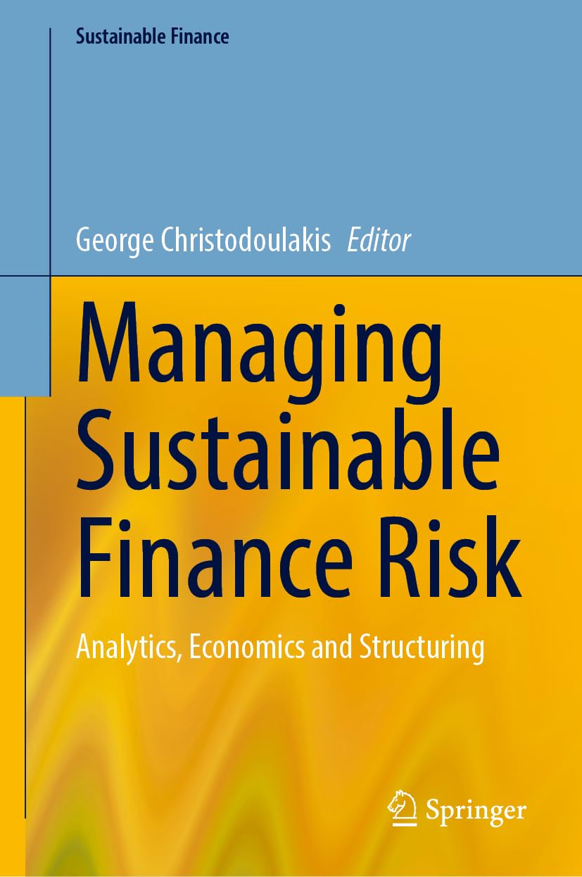 Managing Sustainable Finance Risk: Analytics, Economics and Structuring