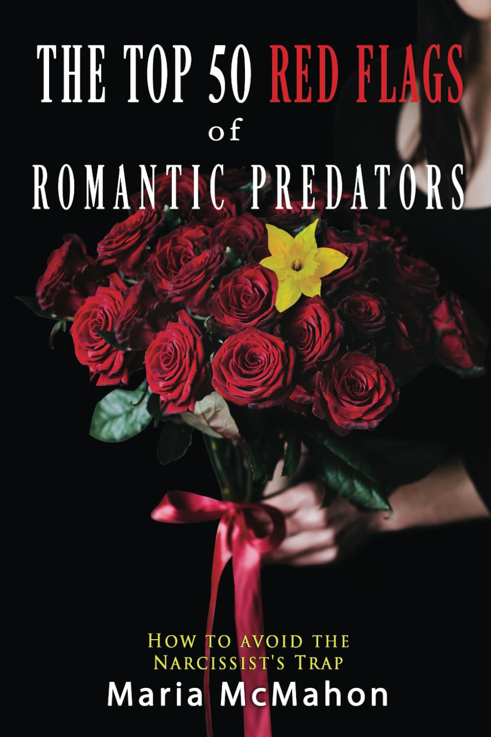 The Top 50 Red Flags of Romantic Predators:: How to Avoid the Narcissist's Trap