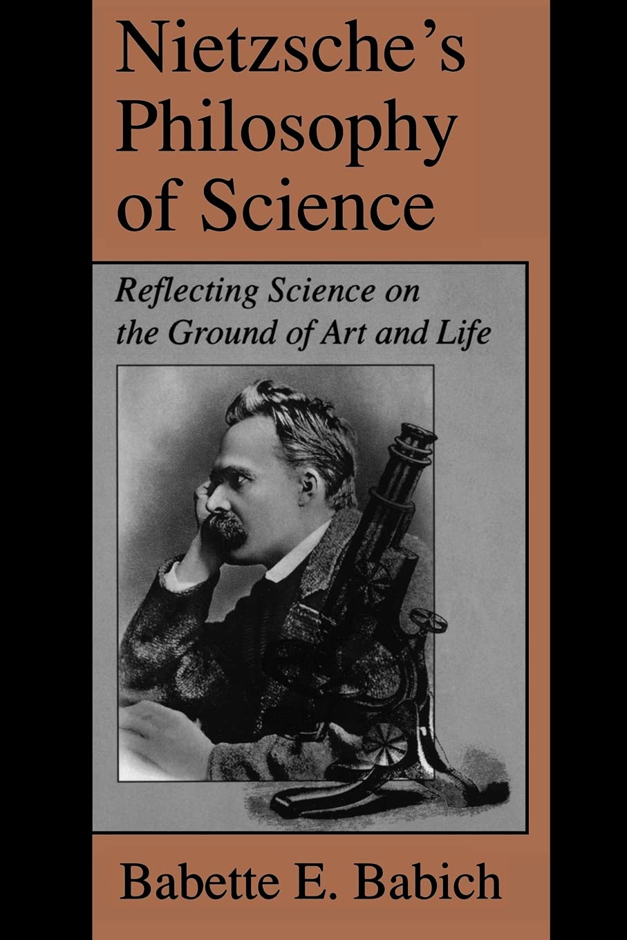 Nietzsche's Philosophy of Science: Reflecting Science on the Ground of Art and Life (Suny Series, The Margins of Literature)