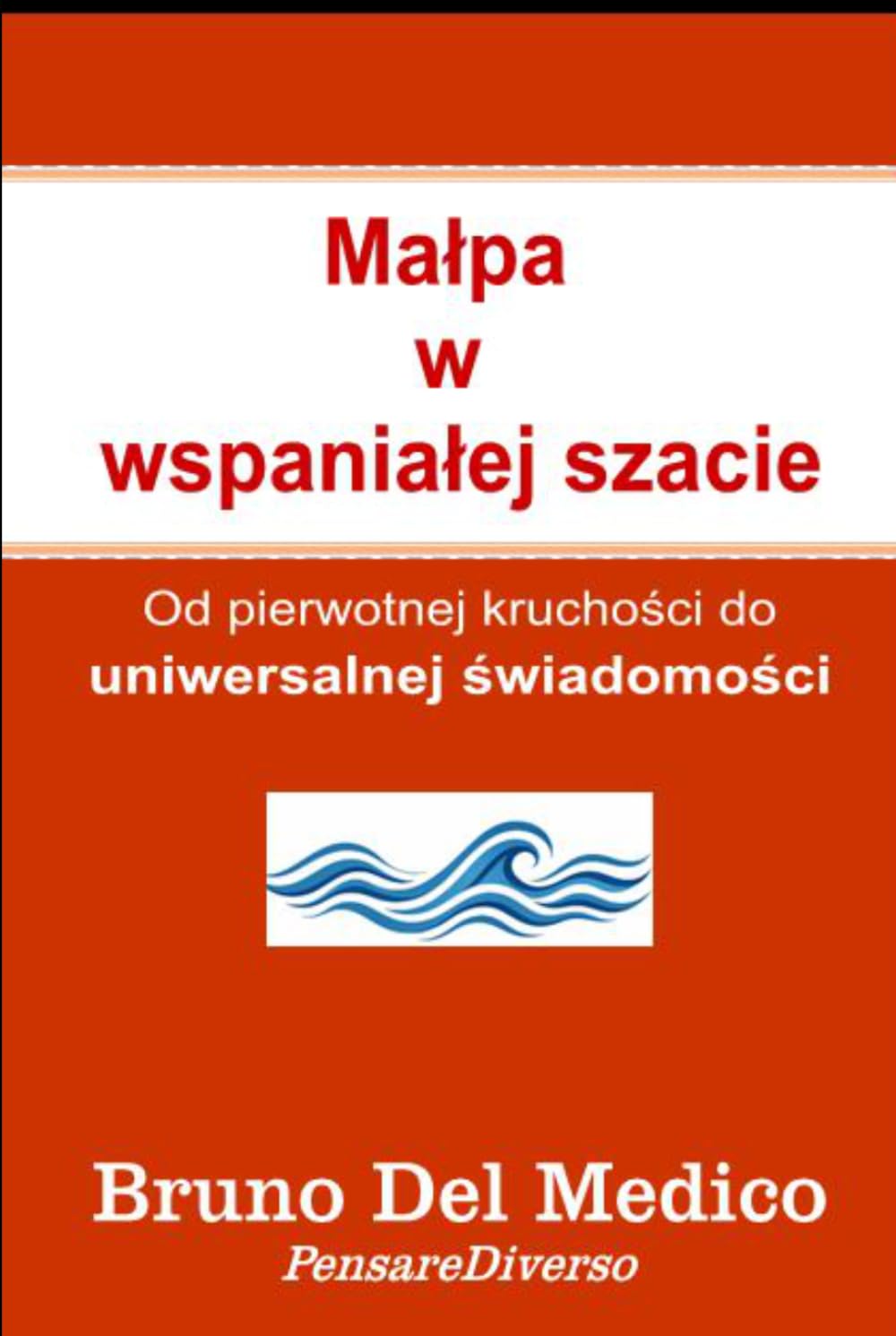 Małpa w wspaniałej szacie: Od pierwotnej kruchości do uniwersalnej świadomości. ((POL). Quantum Physics and Metaphysics. Polish-language editions.)