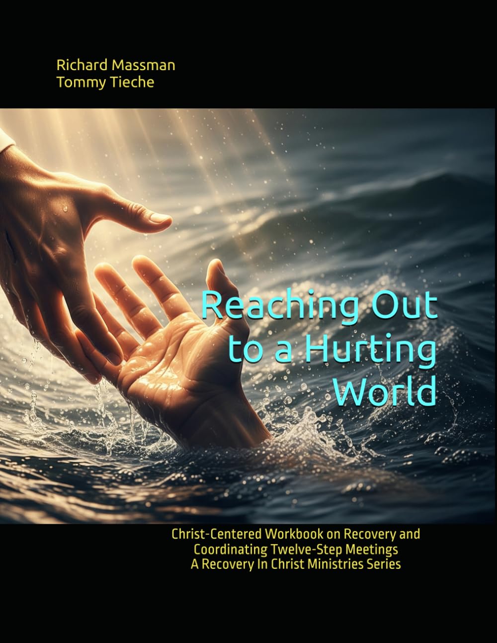 Reaching Out to a Hurting World: Christ-Centered Workbook on Recovery and Coordinating Twelve-Step Meetings (Recovery In Christ)