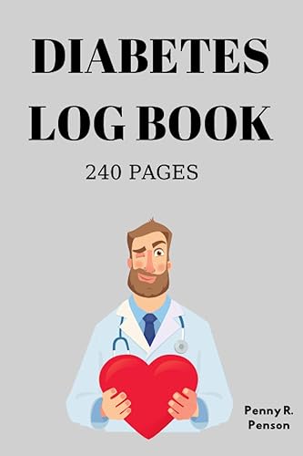 Diabetes Log Book 240 Pages Penny R. Penson Diabetes Log Book Blood Sugar Log Book Diabetic Log Books with Complex Table