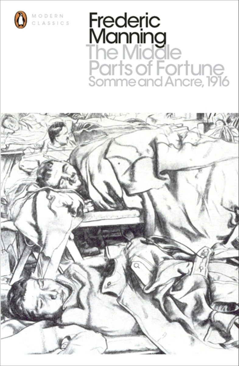 The Middle Parts of Fortune: Somme And Ancre, 1916 (Penguin Modern Classics)