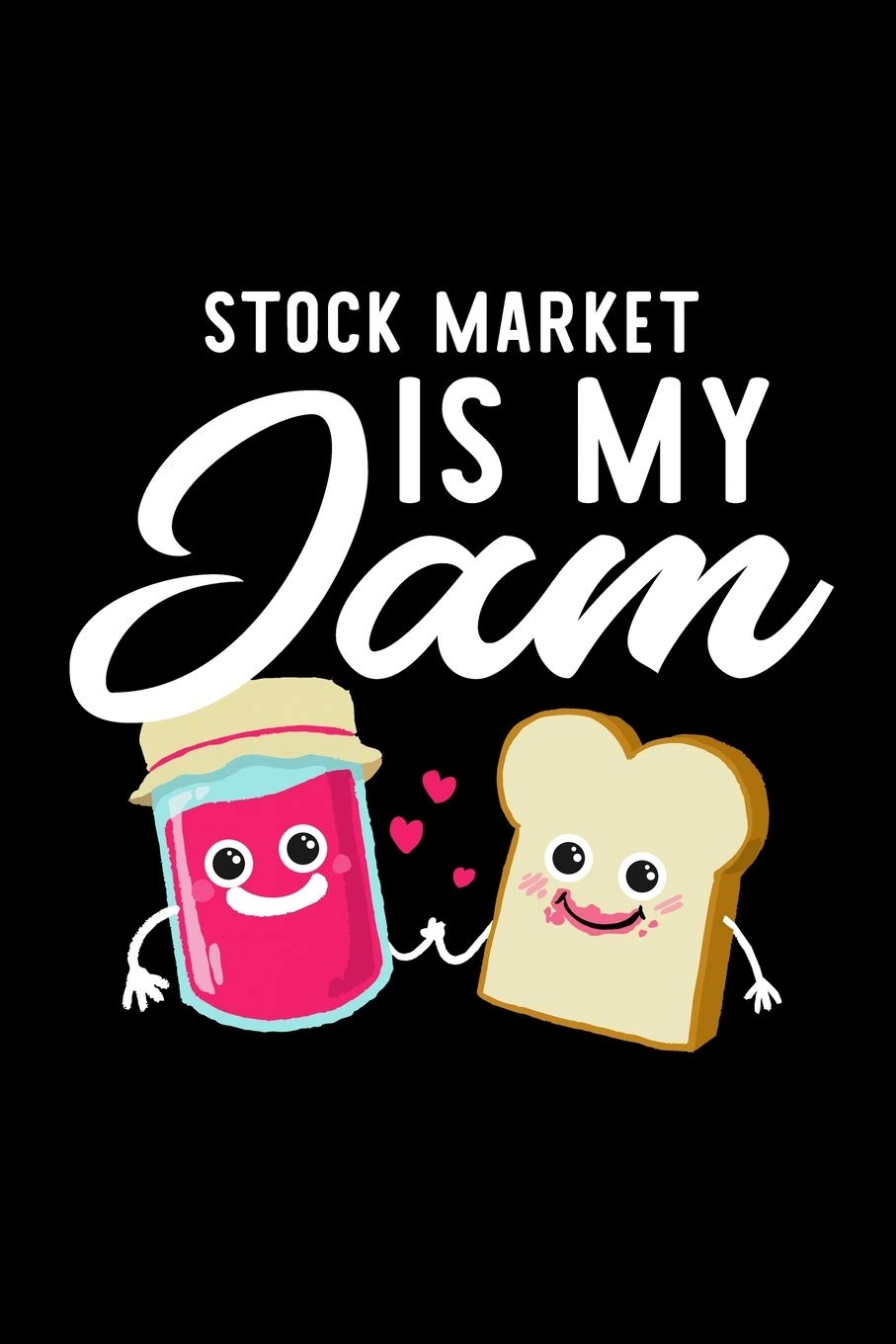 Stock Market Is My Jam: Funny Notebook for Stock Market Fan | Great Christmas & Birthday Gift Idea for Stock Market Fan | Stock Market Journal | 100 pages 6x9 inches