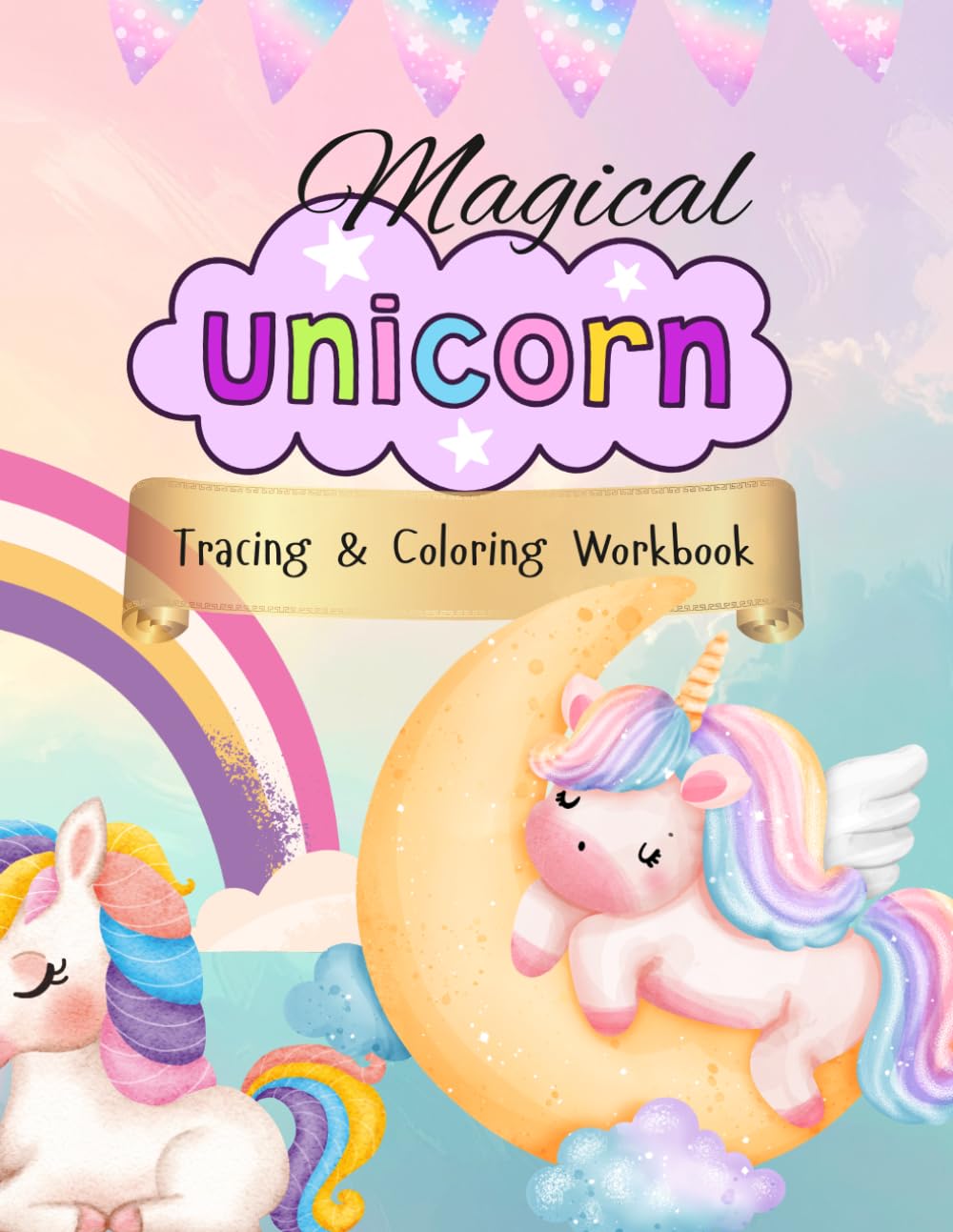 Magical Unicorn Tracing and Coloring Book for Kids Ages 3–5: Cute Unicorn Tracing, Coloring and Activity Workbook for Preschoolers | Learn to Trace ... Magical Unicorns (Cute Coloring (Fun))