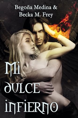 Mi dulce infierno: (Ángeles y demonios) Novela de romance paranormal, juvenil y fantasía. (Trilogía de Ángeles y Demonios)
