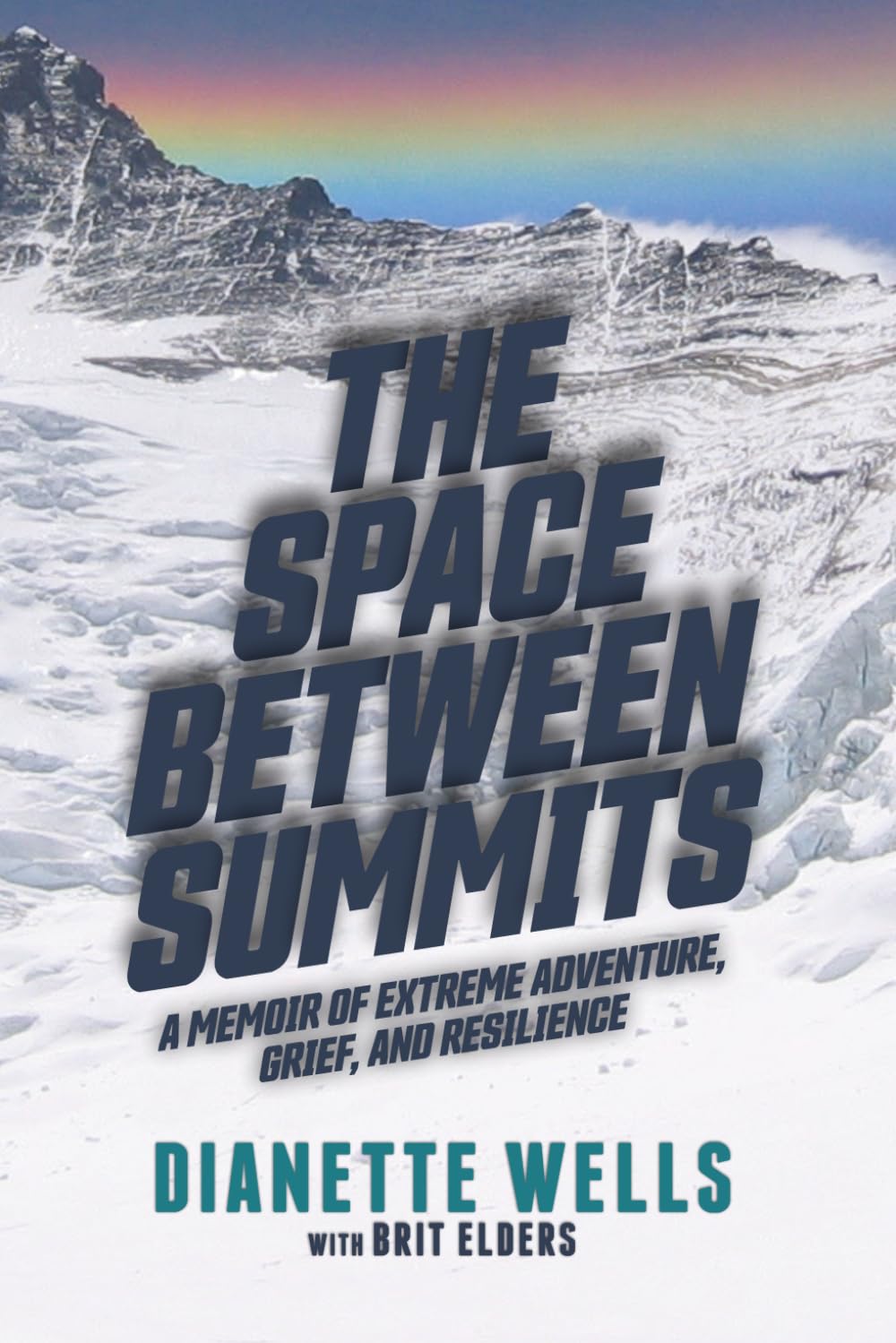 The Space Between Summits: A Memoir of Extreme Adventure, Grief, and Resilience