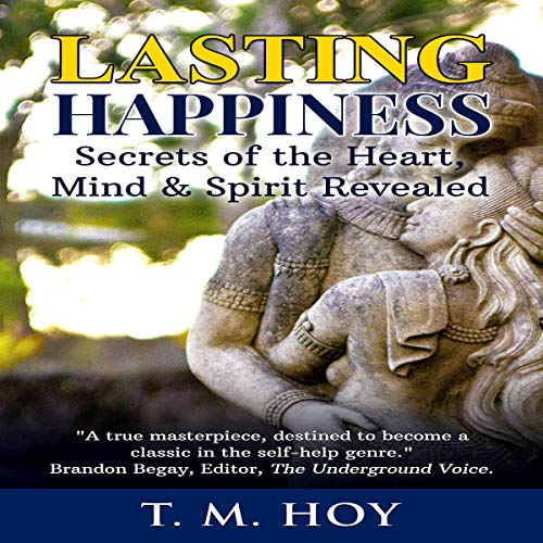 Lasting Happiness Secrets of the Heart, Mind & Spirit