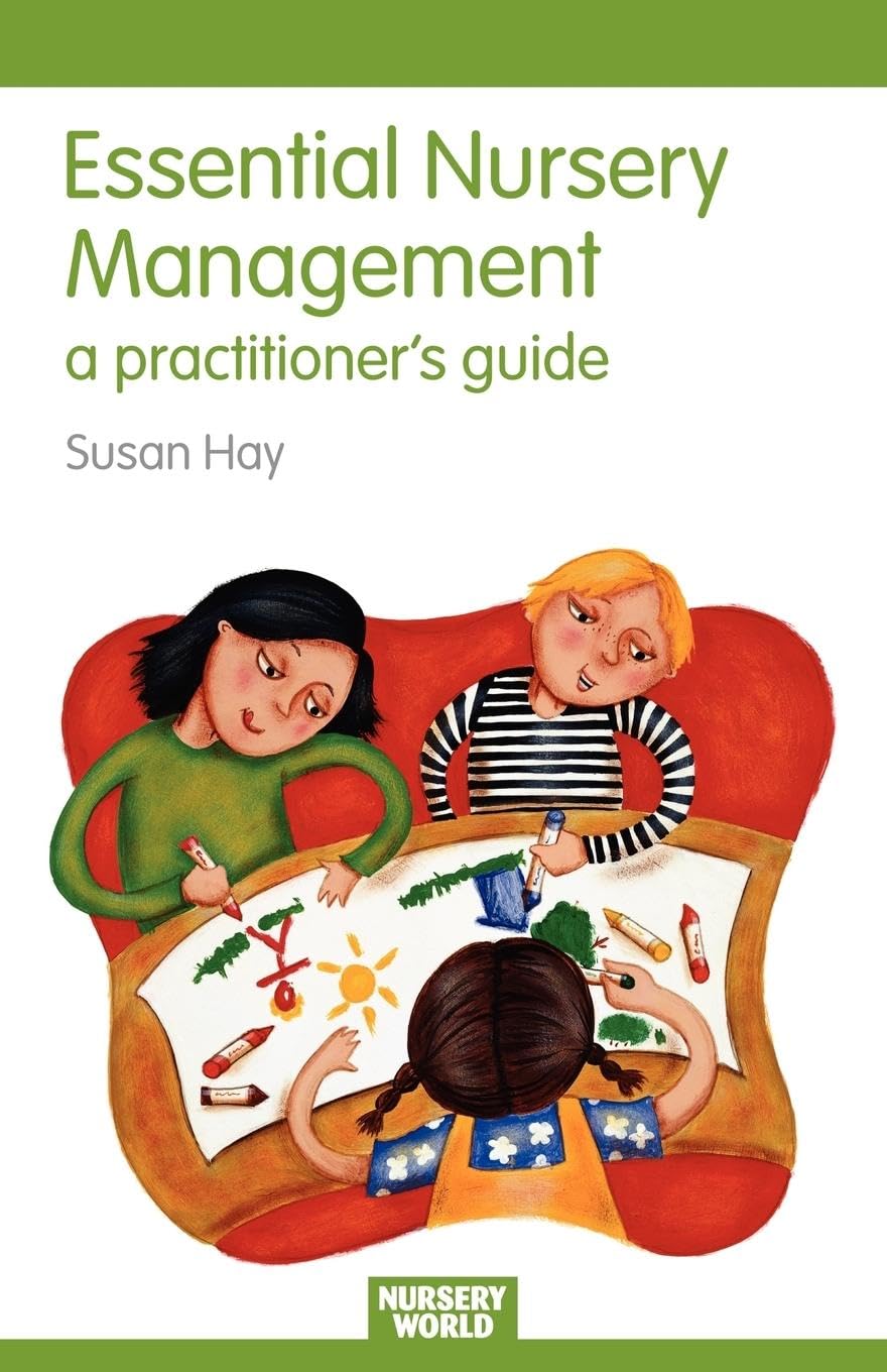 Essential Nursery Management: A Practitioner's Guide (Essential Guides for Early Years Practitioners)