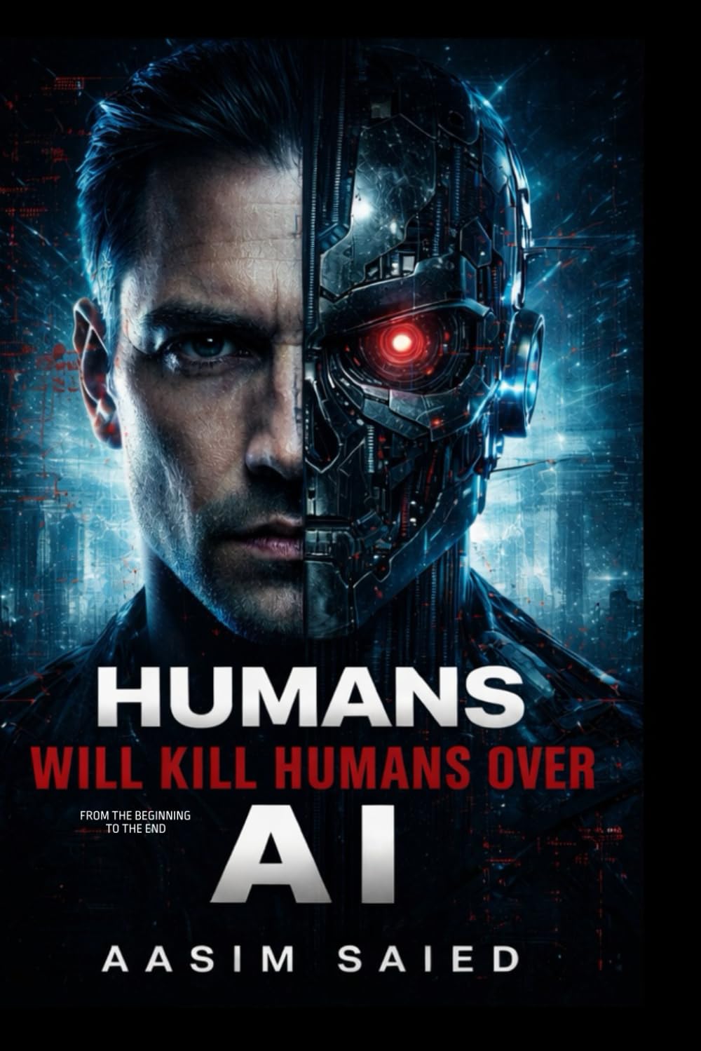Humans will kill humans over AI: FROM THE BEGINNING TO THE END