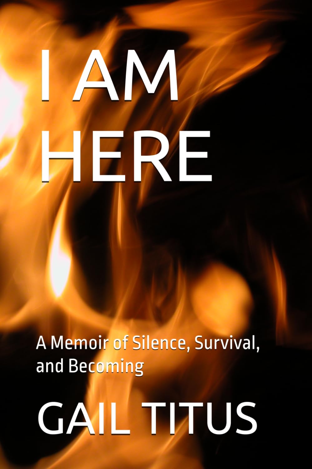 I AM HERE: A Memoir of Silence, Survival, and Becoming