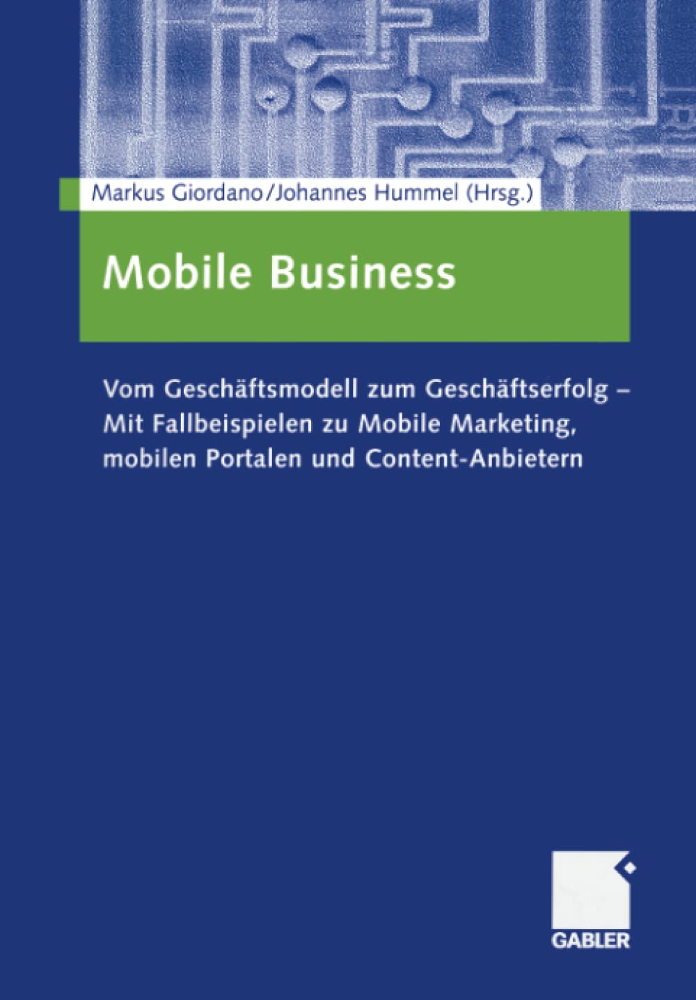 Mobile Business: Vom Geschäftsmodell zum Geschäftserfolg ― Mit Fallbeispielen zu Mobile Marketing, mobilen Portalen und Content-Anbietern