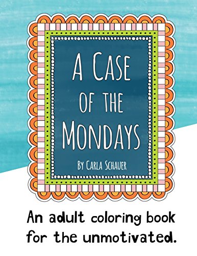 A Case of the Mondays: An adult coloring book for your unmotivated side.