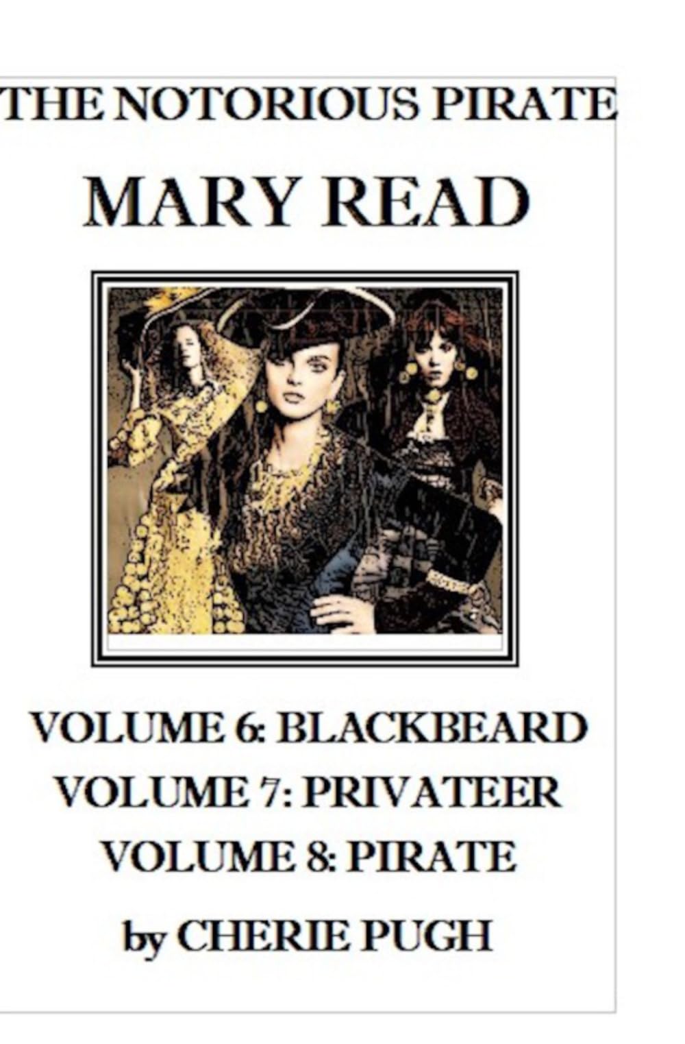 The Notorious Pirate Mary Read: Volume 6: Blackbeard, Volume 7: Privateer, Volume 8: Pirate