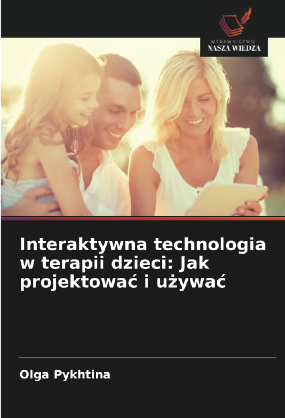 Interaktywna technologia w terapii dzieci: Jak projektowac i używac: Jak projektowac i używac