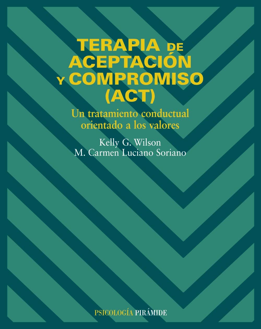 Terapia De Aceptacion Y Compromiso, Act/ Therapy of Acceptation and Compromise: Un Tratamiento Conductual Orientado a Los Valores / An Oriented Behavioral Treatment of Values