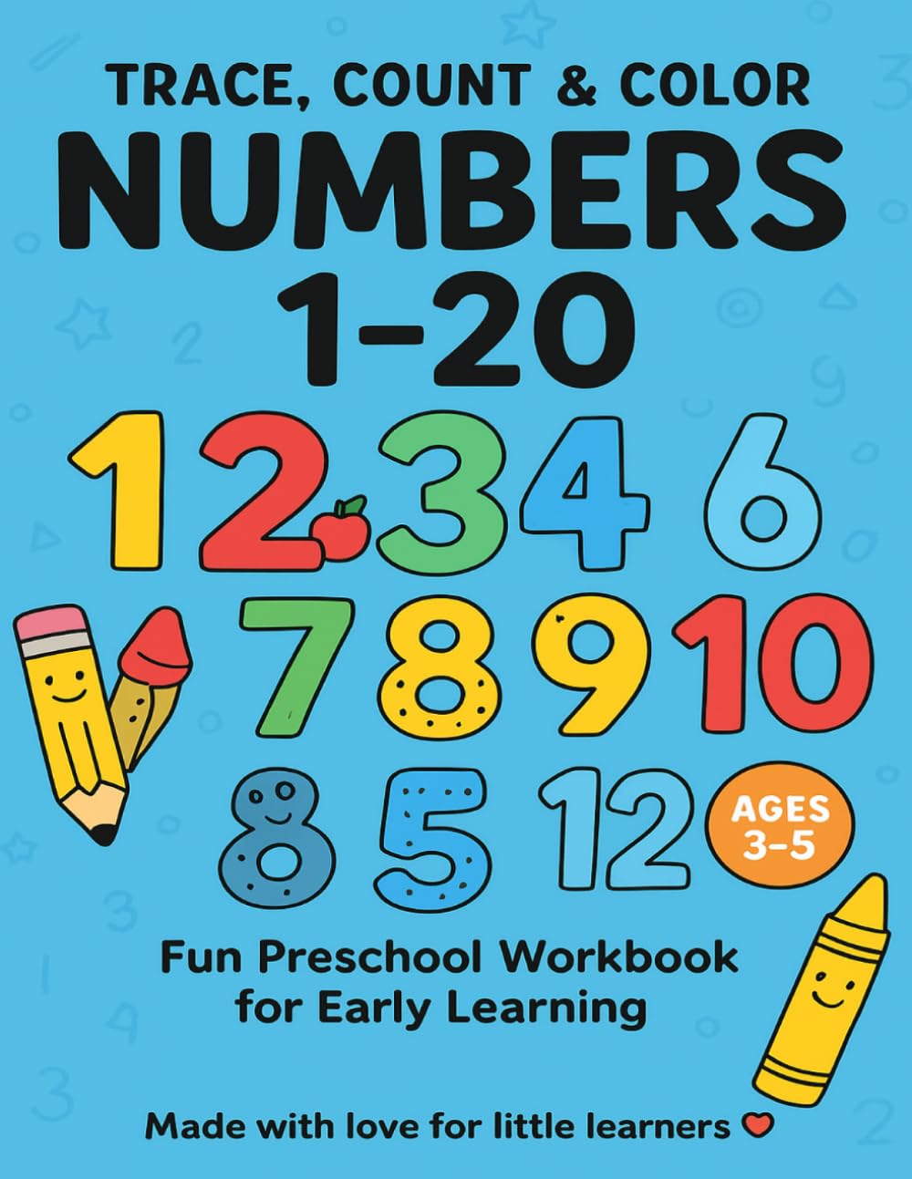 Trace, Count & Color Numbers 1–20 — Fun Preschool Workbook for Early Learning: Learn to Write, Count, and Recognize Numbers with Tracing, Counting, and Coloring Activities — Perfect for Ages 3–5