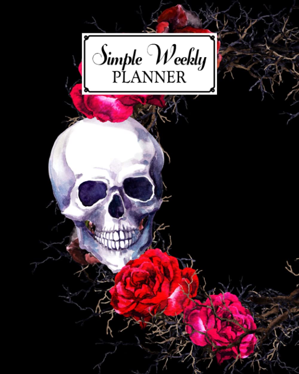 Simple Weekly Planner: Weekly Vibrant Calendar, Organizer, Scheduler, Productivity Tracker, Priority Task, Weekly Goal, To-Do List - Skull And Flowers Cover by Lisbeth Mayr