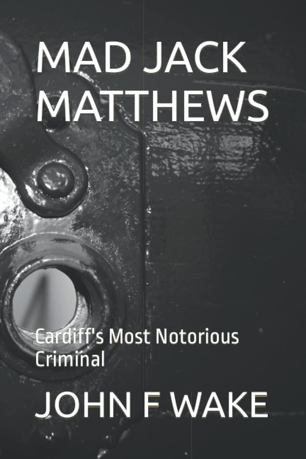 MAD JACK MATTHEWS: Cardiff's Most Notorious Criminal