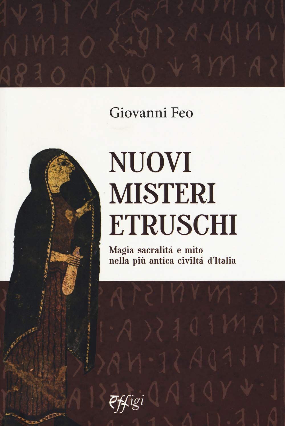 Nuovi Misteri Etruschi. Magia, Sacralità E Mito Nella Più Antica Civiltà D'italia - 4