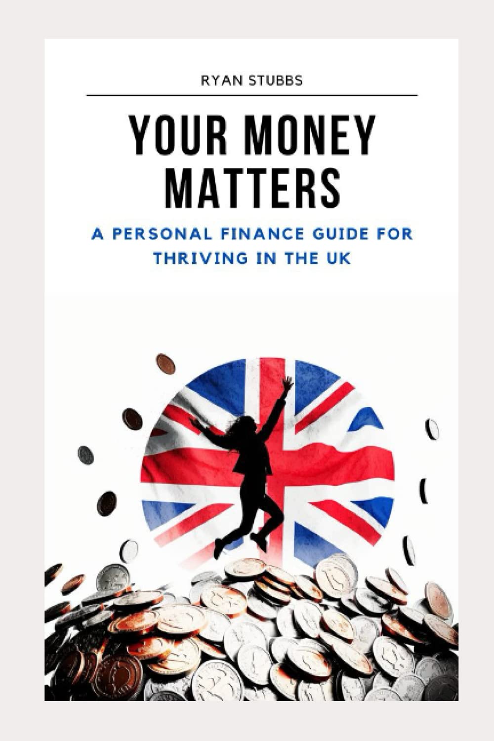 Your Money Matters: A Personal Finance Guide for Thriving in the UK