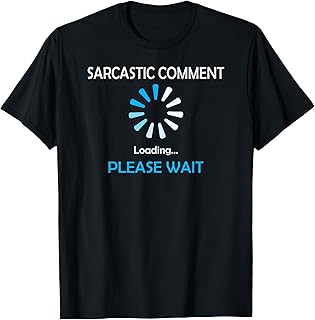 Sarcastic Comment Loading Please Wait T-Shirt