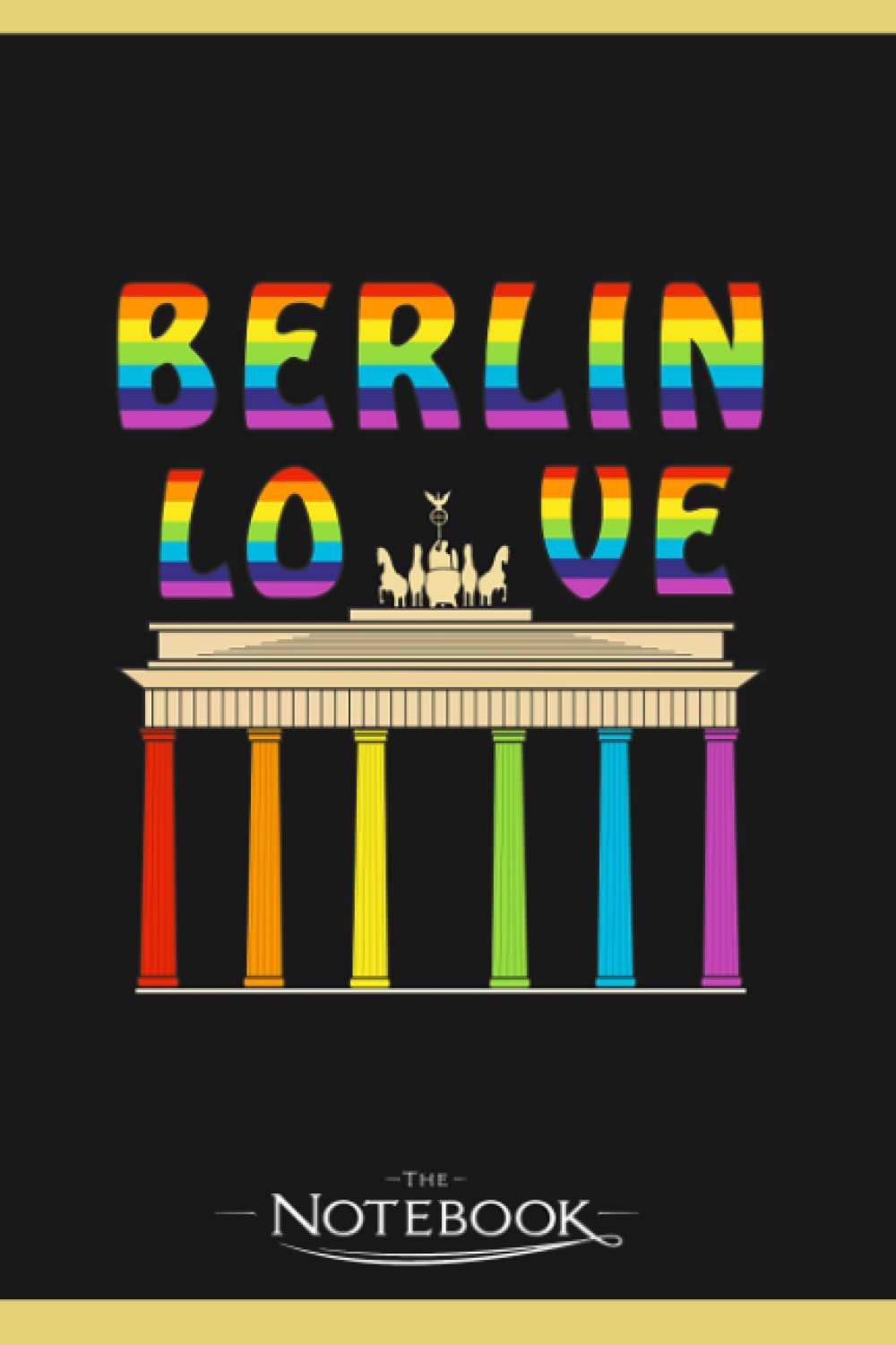 Brandenburg Gate Berlin Love Notebook: Perfect Gifts Daily Journal 120 Pages 6x9| Notebook, Note Pad, Notes, Planner, To-Do List
