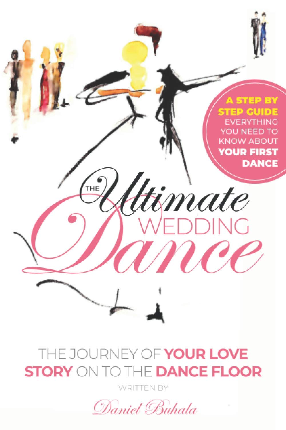 The Ultimate Wedding Dance: STEP BY STEP GUIDE Everything You Need to Know about Your First Dance