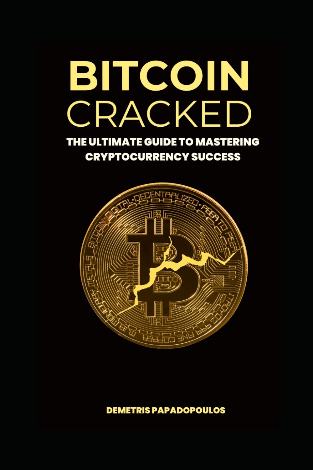 Bitcoin Cracked: The Ultimate Guide To Mastering Cryptocurrency Success :  Papadopoulos, Demetris: Amazon.sg: Books