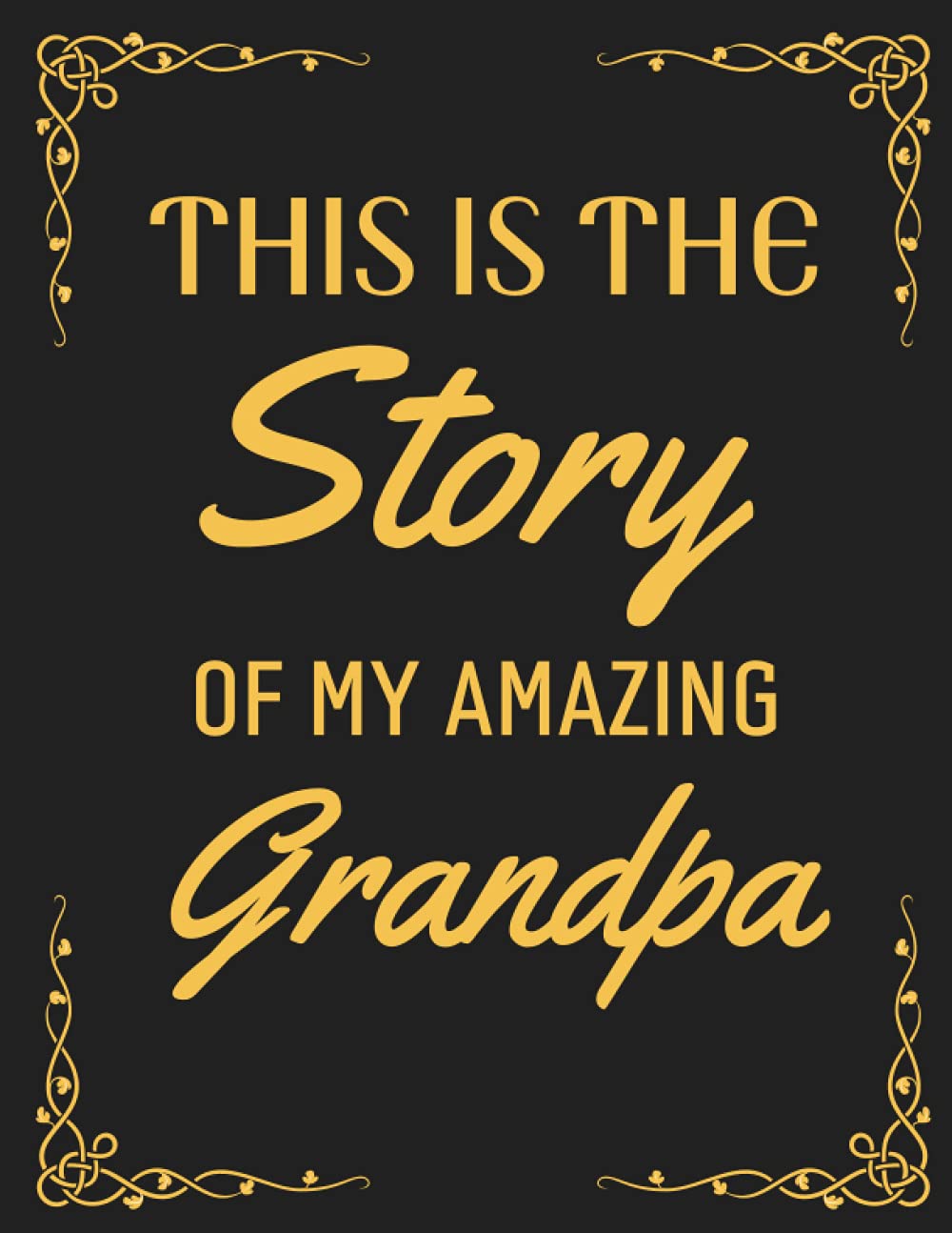This Is The Story Of My Amazing Grandpa: A Guided Keepsake Journal for your Grandfather to share his Life & his Memories