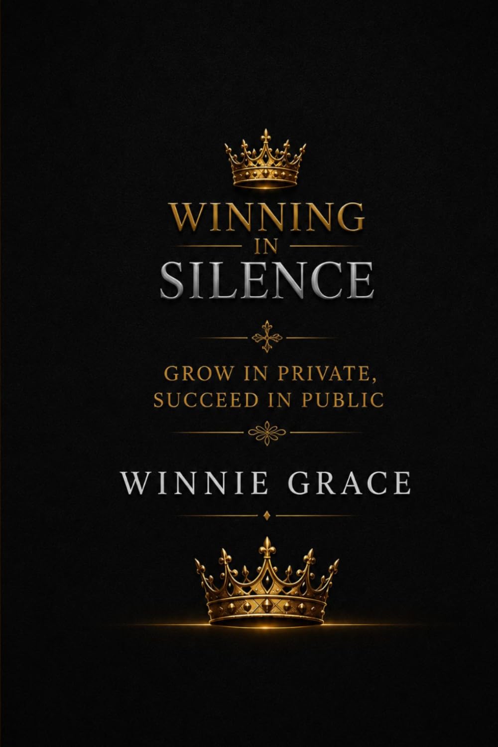 Winning In Silence: Grow in Private Succeed in Public (Personal Growth Series)