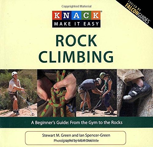 Knack Rock Climbing: A Beginner's Guide: From The Gym To The Rocks