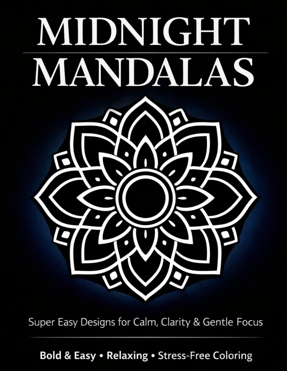 Midnight Mandalas: Super Easy Designs for Calm, Clarity & Gentle Focus
