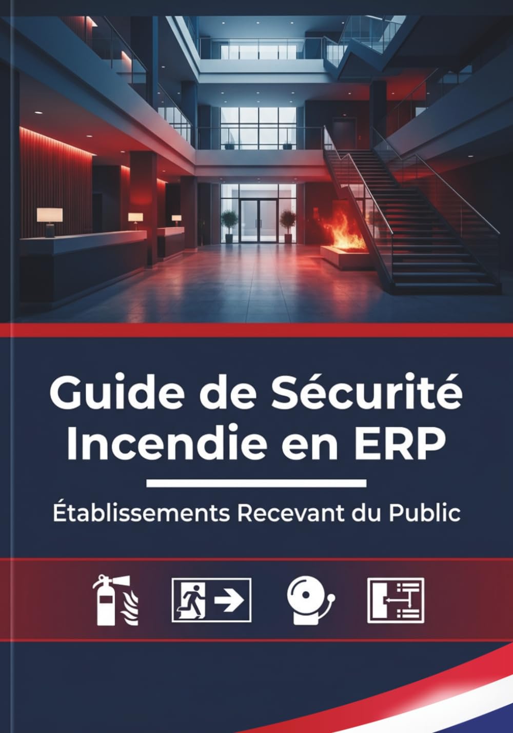 Guide de Sécurité Incendie en ERP: Le Manuel de Référence pour les Exploitants d'Établissements Recevant du Public, Réglementation, Normes et Obligations