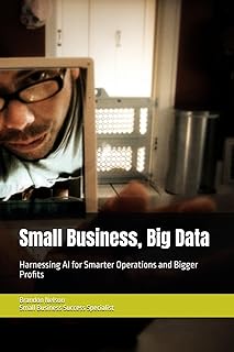 Small Business, Big Data: Harnessing AI for Smarter Operations and Bigger Profits
