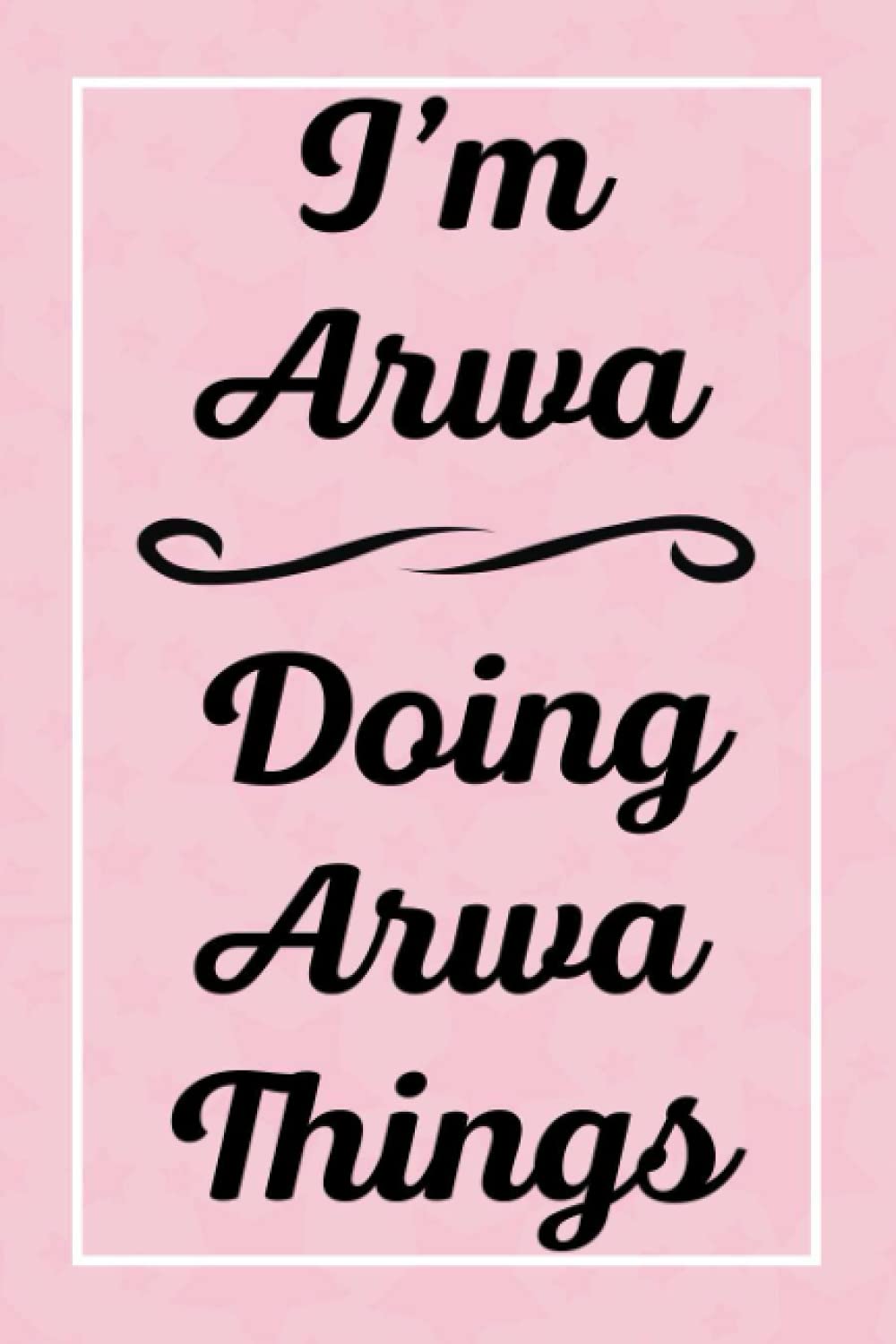 I'm Arwa Doing Arwa Things: Personalized Sketchbook, Sketch Book for Arwa, Perfect for Sketching Drawing Noting and Writing, 120 Pages, 6x9