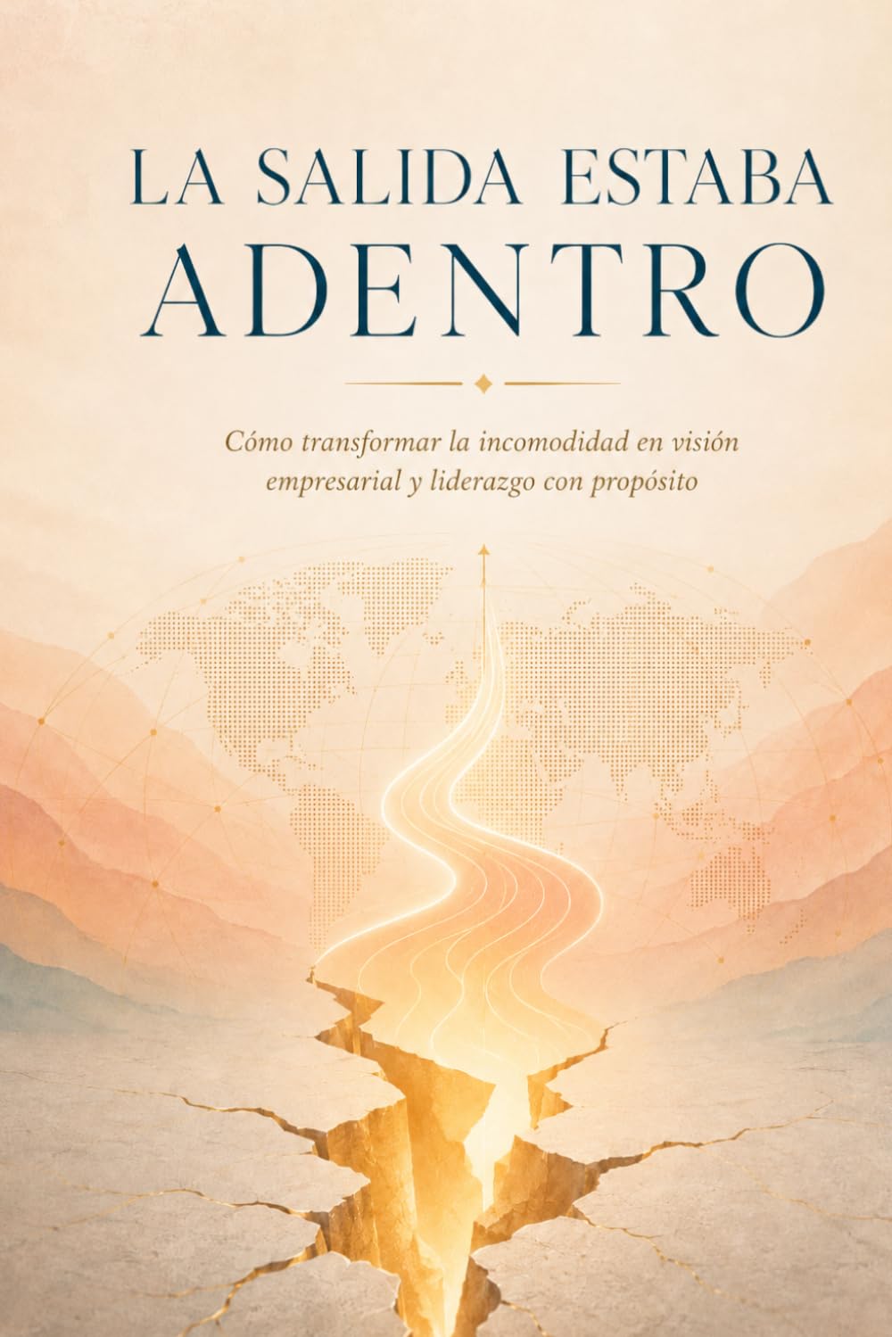 LA SALIDA ESTABA ADENTRO: Cómo transformar la incomodidad en visión empresarial y liderazgo con propósito.