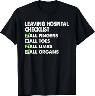 Leaving Hospital Checklist All Fingers Limbs Organs T-Shirt