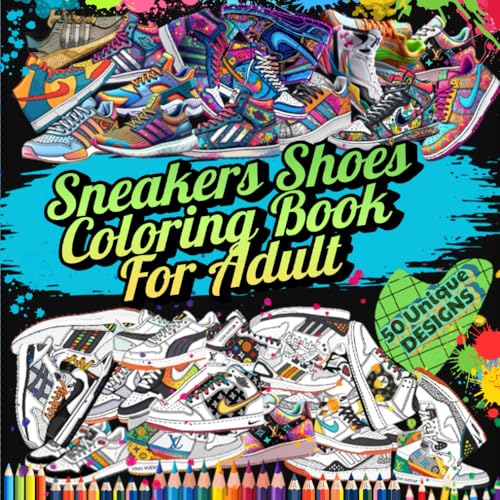 Sneakers Shoes Coloring Book For Adult: 50 Unique Designs Illustrations For Sneaker Lovers and Basketball Fans
