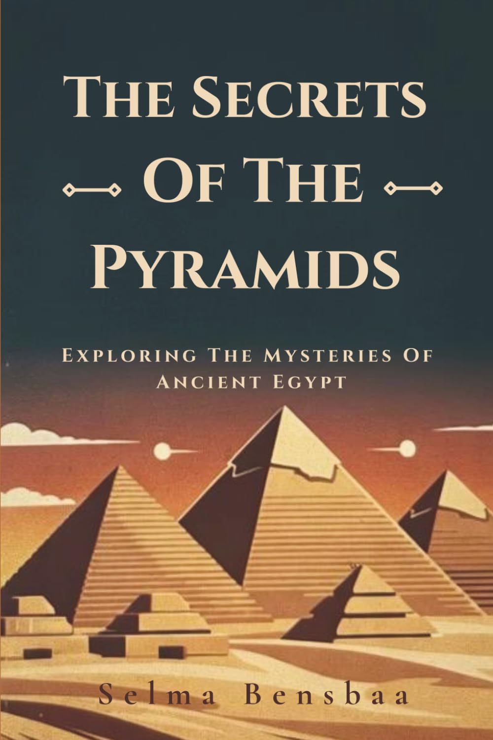 The Secrets Of The Pyramids: Exploring The Mysteries Of Ancient Egypt