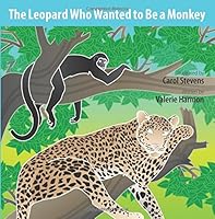 The Leopard Who Wanted to Be a Monkey: A Wantstobe Book 1502968096 Book Cover