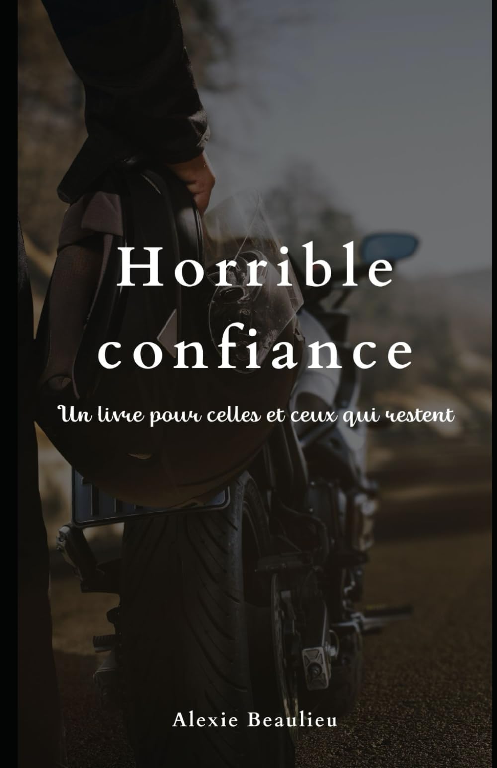 Horrible confiance: Un livre pour celles et ceux qui restent