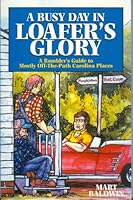 A busy day in loafer's glory: A rambler's guide to mostly off-the-path Carolina places 1888549017 Book Cover