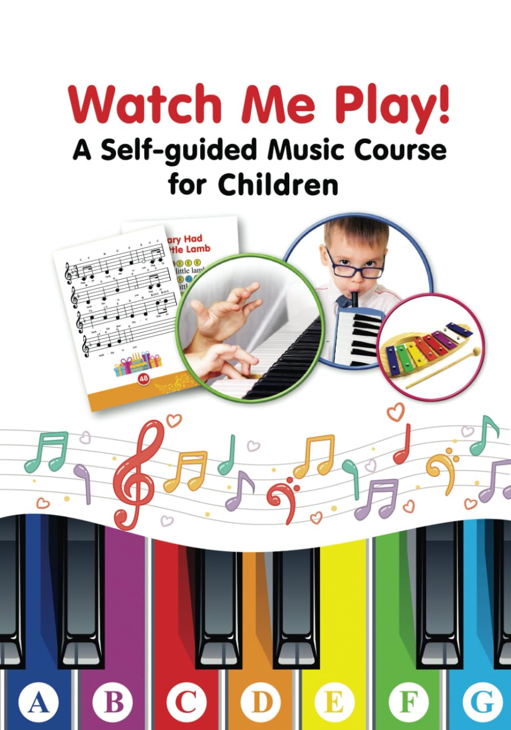 Watch Me Play! - A Self-guided Music Course for Children: Easy-to-Play Sheet Music with Colors and Letters for Beginners (Super Simple Songs for Keyboard or Piano. Play Right Away)