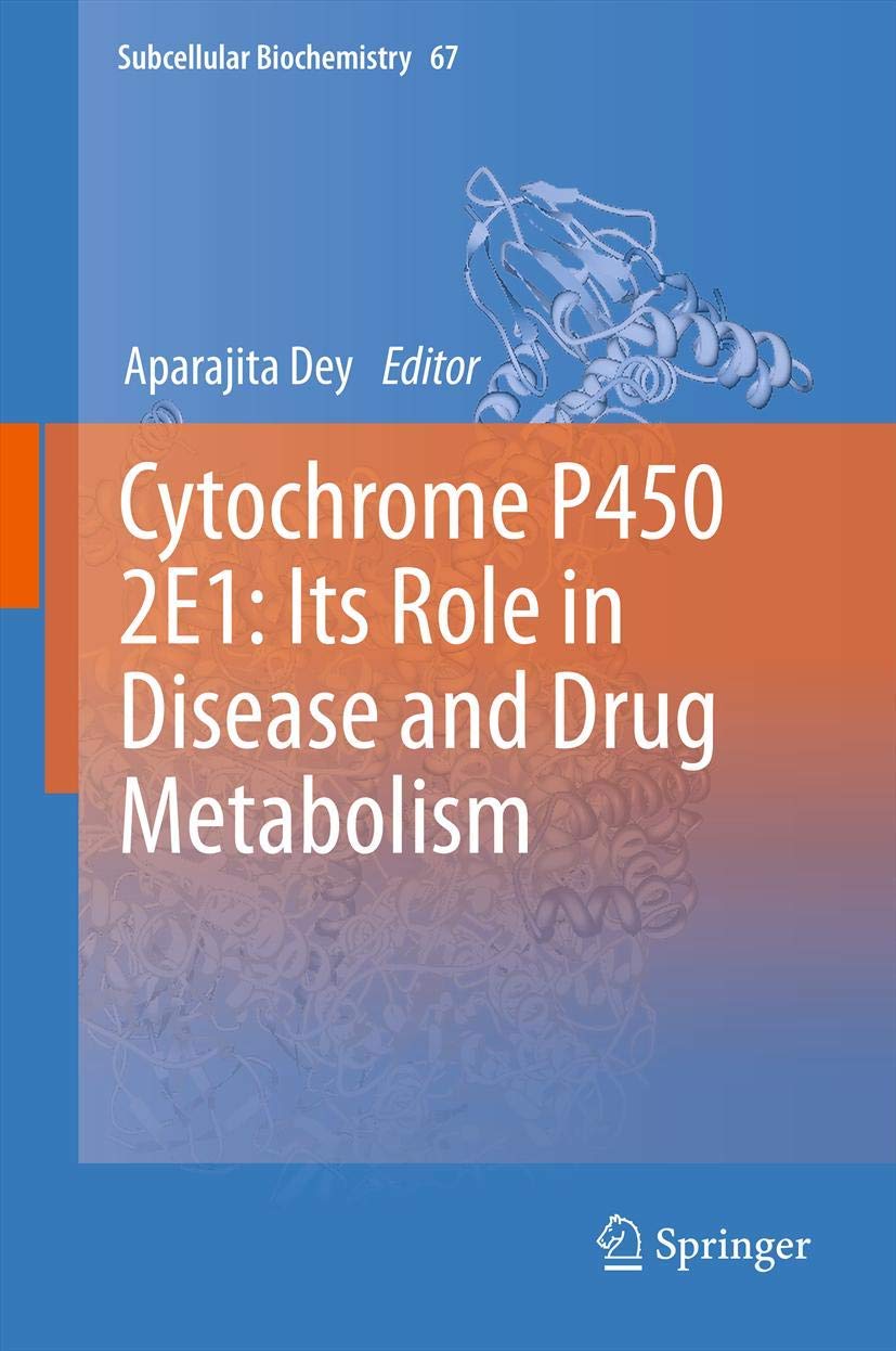 Cytochrome P450 2E1: Its Role in Disease and Drug Metabolism (Subcellular Biochemistry, 67)
